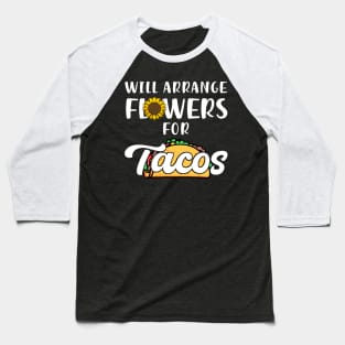 Will Arrange Flowers For Tacos Baseball T-Shirt